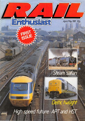 Rail Enthusiast First Issue April May 1981